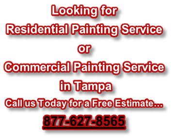Looking for  Residential Painting Service or Commercial Painting Service   in Tampa Call us Today for a Free Estimate… 877-627-8565