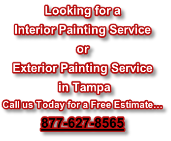 Looking for a  Interior Painting Service or Exterior Painting Service   in Tampa Call us Today for a Free Estimate… 877-627-8565